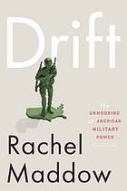 Drift : the unmooring of American military power