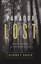 Paradox lost : rediscovering the mystery of God
