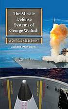 Missile Defense Systems of George W. Bush, The : a Critical Assessment.