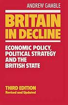 Britain in decline : economic policy, political strategy and the British state.