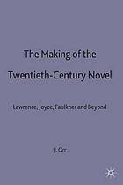 The making of the twentieth-century novel : Laurence, Joyce, Faulkner and beyond