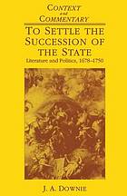 T0 settle the succession of the state : literature and politics, 1678-1750