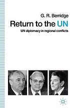 Return to the UN : UN diplomacy in regional conflicts