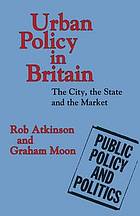 Urban policy in Britain : the city, the state and the market