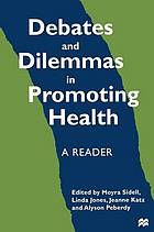 Debates and dilemmas in promoting health a reader