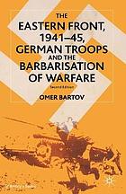 Eastern Front, 1941-1945 : German troops and the barbarisation of warfare