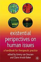 Existential perspectives on human issues : a handbook for therapeutic practice