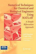 Numerical techniques for chemical and biological engineers using MATLAB : a simple bifurcation approach