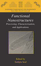 Functional nanostructures : processing, characterization, and applications