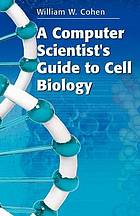 A Computer Scientist's Guide to Cell Biology :/ A Travelogue from a Stranger in a Strange Land