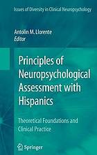 Principles of Neuropsychological Assessment with Hispanics : Theoretical Foundations and Clinical Practice