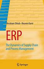 ERP : the dynamics of supply chain and process management