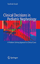 Clinical decisions in pediatric nephrology : a problem-solving approach to clinical cases