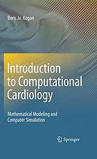Introduction to computational cardiology : mathematical modeling and computer simulation