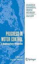 Progress in Motor Control : a Multidisciplinary Perspective