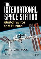 The International Space Station : Building for the Future