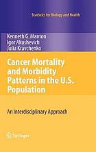 Cancer mortality and morbidity patterns in the U.S. population : an interdisciplinary approach