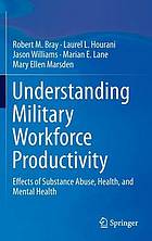 Understanding military workforce productivity : effects of substance abuse, health, and mental health