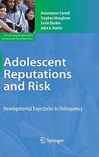 Adolescent reputations and risk : developmental trajectories to delinquency