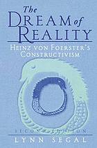 The dream of reality Heinz von Foerster's constructivism