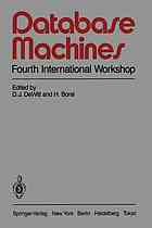 Database machines : fourth international workshop, Grand Bahama Island, March 1985