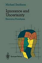 Ignorance and uncertainty : emerging paradigms