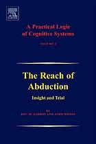 A Practical logic of cognitive systems. vol. 2, the reach of abduction : insight and trial