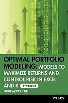 Optimal portfolio modeling : models to maximize return and control risk in Excel and R + CD-ROM