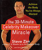 The 30-minute celebrity makeover miracle : achieve the body you've always wanted