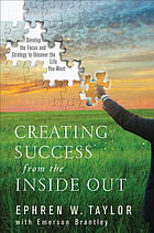 Creating Success from the Inside Out Develop the Focus and Strategy to Uncover the Life You Want
