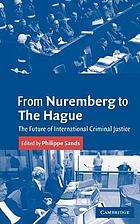 From Nuremberg to The Hague : the future of international criminal justice