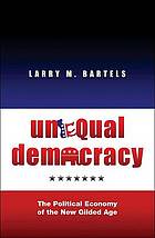 Unequal democracy : the political economy of the new Gilded Age