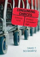 Consuming choices : ethics in a global consumer age