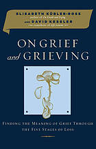 On grief & grieving : finding the meaning of grief through the five stages of loss