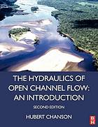 The hydraulics of open channel flow : an introduction : basic principles, sediment motion, hydraulic modelling, design of hydraulic structures