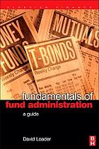 Fundamentals of Fund Administration: A Complete Guide from Fund Set Up to Settlement and Beyond (Elsevier finance)