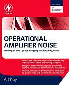 Operational Amplifier Noise : Techniques and Tips for Analyzing and Reducing Noise.