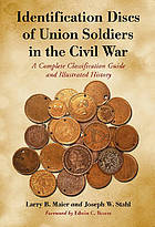 Identification Discs of Union Soldiers in the Civil War : A Complete Classification Guide and Illustrated History.