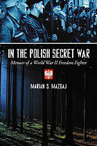 In the Polish secret war : memoir of a World War II freedom fighter