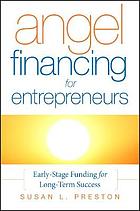 Angel financing for entrepreneurs : early stage funding for long-term success