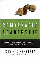 Remarkable leadership : unleashing your leadership potential one skill at a time