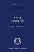 Welt im Widerspruch : Gedanken zu einer Phänomenologie als ethischer Fundamentalphilosophie