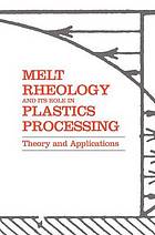 Melt rheology and its role in plastics processing : theory and applications