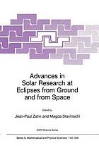 Advances in Solar Research at Eclipses from Ground and from Space : Proceedings of the NATO Advanced Study Institute on Advances in Solar Research at Eclipses from Ground and from Space Bucharest, Romania 9-20 August, 1999