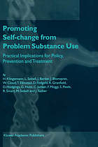 Promoting self-change from problem substance use : practical implications for policy, prevention and treatment