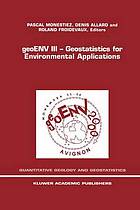 GeoENV III : geostatistics for environmental applications : proceedings of the Third European Conference on Geostatistics for Environmental Applications held in Avignon, France, November 22-24, 2000