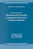 Mechanical Waves for Composite Structures Characterization : proceedings of the IUTAM Symposium held in Chania, Crete, Greece, June 14-17, 2000