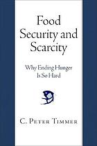 Food Security and Scarcity Why Ending Hunger Is So Hard