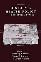 History and health policy in the United States : putting the past back in