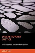 Discretionary justice : looking inside a juvenile drug court